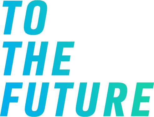 TO THE FUTURE